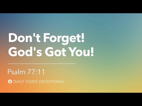 Video: Don’t Forget! God’s Got You!